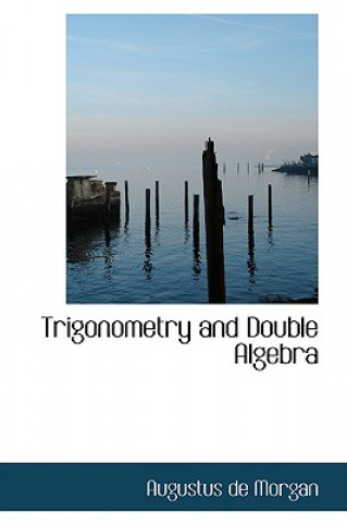 Книга Trigonometry and Double Algebra Augustus De Morgan