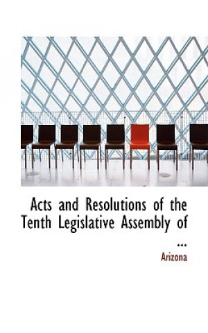 Książka Acts and Resolutions of the Tenth Legislative Assembly of ... Arizona