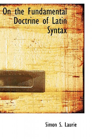 Livre On the Fundamental Doctrine of Latin Syntax Simon Somerville Laurie