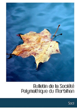 Könyv Bulletin de La Sociactac Polymathique Du Morbihan Soci