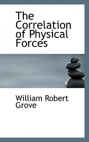 Kniha Correlation of Physical Forces William Robert Grove