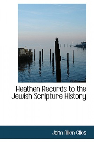 Книга Heathen Records to the Jewish Scripture History John Allen Giles