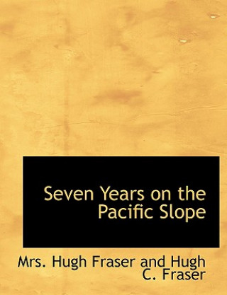 Βιβλίο Seven Years on the Pacific Slope Mrs Hugh Fraser and Hugh C Fraser