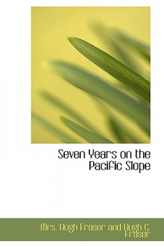 Carte Seven Years on the Pacific Slope Mrs Hugh Fraser and Hugh C Fraser