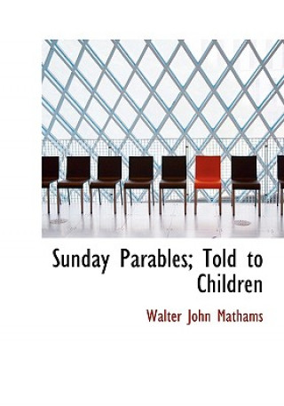 Livre Sunday Parables; Told to Children Walter John Mathams