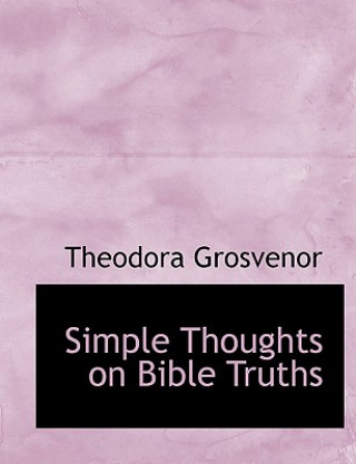 Książka Simple Thoughts on Bible Truths Theodora Grosvenor