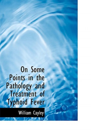 Książka On Some Points in the Pathology and Treatment of Typhoid Fever William Cayley