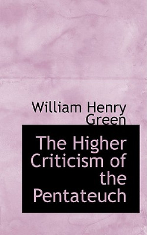 Książka Higher Criticism of the Pentateuch William Henry Green