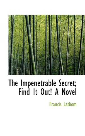 Carte Impenetrable Secret; Find It Out! a Novel Francis Lathom