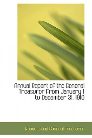 Kniha Annual Report of the General Treasurer from January 1 to December 31, 1910 Rhode Island General Treasurer