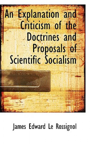 Libro Explanation and Criticism of the Doctrines and Proposals of Scientific Socialism James Edward Le Rossignol