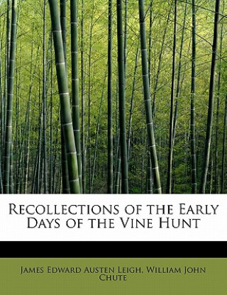 Kniha Recollections of the Early Days of the Vine Hunt William John Chute Edward Austen Leigh