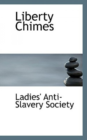 Kniha Liberty Chimes Ladies' Anti-Slave Society