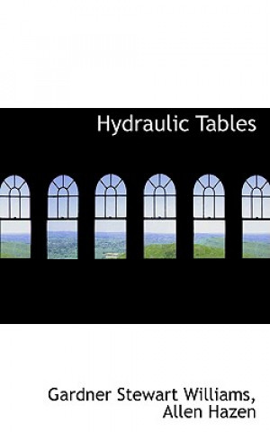 Książka Hydraulic Tables, the Elements of Gagings and the Friction of Water, Second Edition, Revised and Enlarged Allen Hazen Gardner Stewart Williams