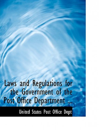 Carte Laws and Regulations for the Government of the Post Office Department ... United States Post Office Dept