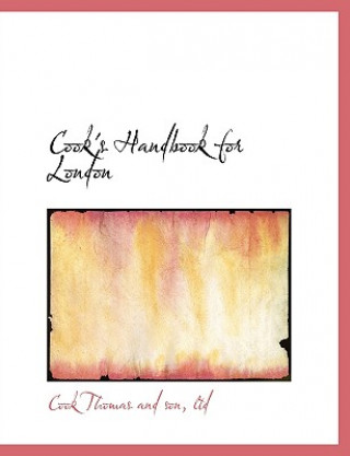 Kniha Cook's Handbook for London Ltd Cook Thomas and Son