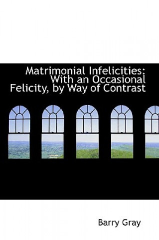 Könyv Matrimonial Infelicities Barry Gray