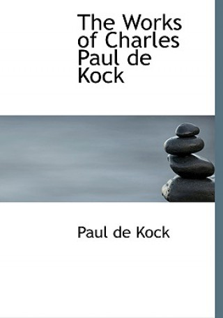 Kniha Works of Charles Paul de Kock Paul De Kock