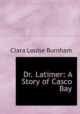 Könyv Dr. Latimer Clara Louise Burnham