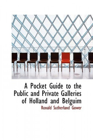 Könyv Pocket Guide to the Public and Private Galleries of Holland and Belguim Gower