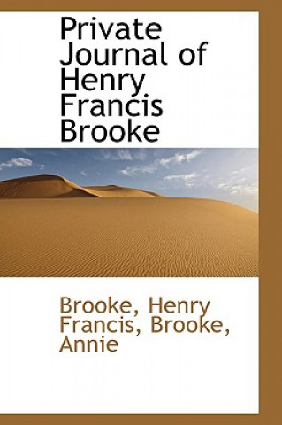 Könyv Private Journal of Henry Francis Brooke Annie Brooke Henry Francis Brooke