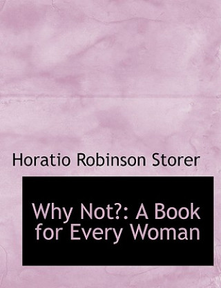 Book Why Not? Horatio Robinson Storer