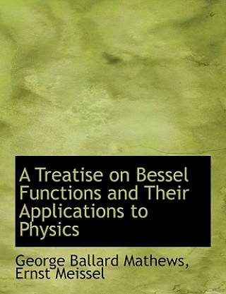 Książka Treatise on Bessel Functions and Their Applications to Physics Ernst Meissel George Ballard Mathews