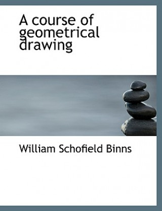 Kniha Course of Geometrical Drawing William Schofield Binns