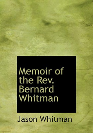 Könyv Memoir of the REV. Bernard Whitman Jason Whitman