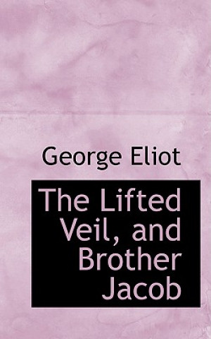 Könyv Lifted Veil, and Brother Jacob George Eliot