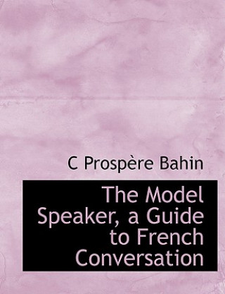 Kniha Model Speaker, a Guide to French Conversation C Prospaure Bahin