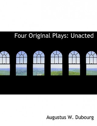 Книга Four Original Plays Augustus W Dubourg