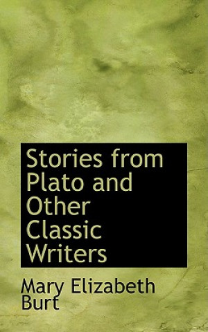 Carte Stories from Plato and Other Classic Writers Mary Elizabeth Burt