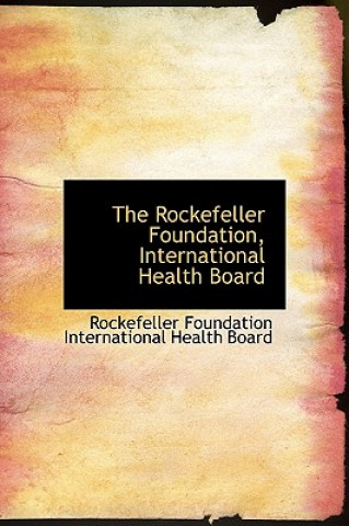 Kniha Rockefeller Foundation, International Health Board R Foundation International Health Board