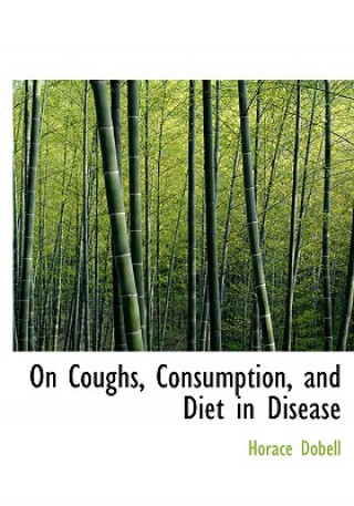 Книга On Coughs, Consumption, and Diet in Disease Horace Dobell