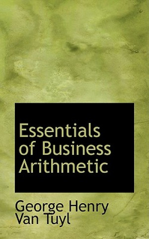Książka Essentials of Business Arithmetic George Henry Van Tuyl