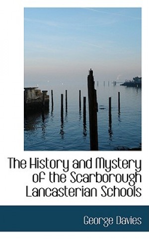 Könyv History and Mystery of the Scarborough Lancasterian Schools George Davies