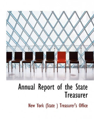 Книга Annual Report of the State Treasurer New York (State ) Treasurer's Office