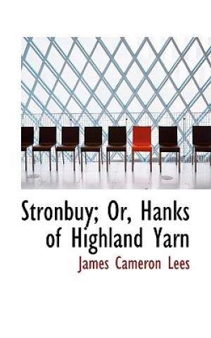 Knjiga Stronbuy; Or, Hanks of Highland Yarn James Cameron Lees