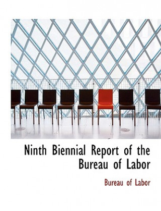 Carte Ninth Biennial Report of the Bureau of Labor Bureau Of Labor