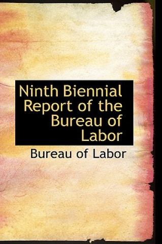 Carte Ninth Biennial Report of the Bureau of Labor Bureau Of Labor