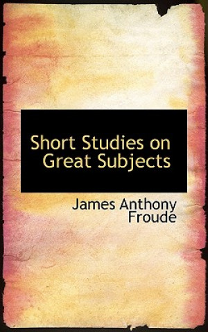 Buch Short Studies on Great Subjects James Anthony Froude