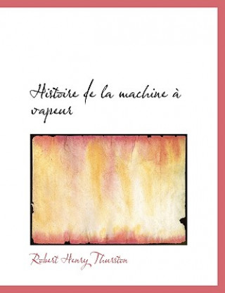 Kniha Histoire de La Machine an Vapeur Robert Henry Thurston