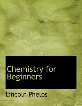 Könyv Chemistry for Beginners Lincoln Phelps