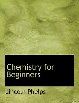 Knjiga Chemistry for Beginners Lincoln Phelps