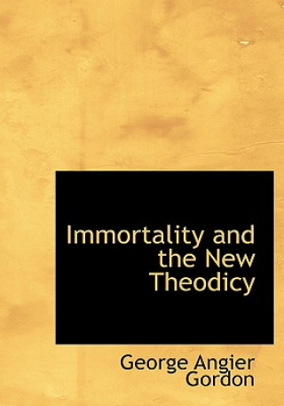Kniha Immortality and the New Theodicy George Angier Gordon