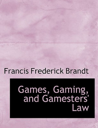 Buch Games, Gaming, and Gamesters' Law Francis Frederick Brandt