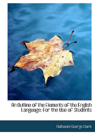 Kniha Outline of the Elements of the English Language Nathaniel George Clark