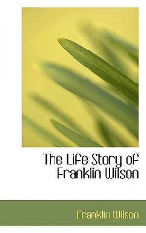 Kniha Life Story of Franklin Wilson Franklin Wilson