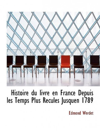 Carte Histoire Du Livre En France Depuis Les Temps Plus Recules Jusquen 1789 Edmond Werdet